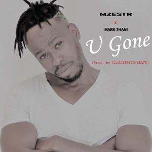 U Gone (feat. Mark Thani & Classified Beatz)