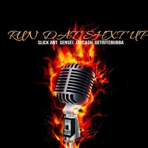 Run Dat Shxt Up (feat. Slick Ant, Sensei & Jay Ca$h)