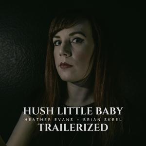 Hush Little Baby Trailerized (feat. Brian Skeel)