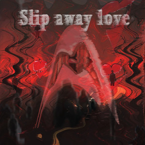 Slip away love%