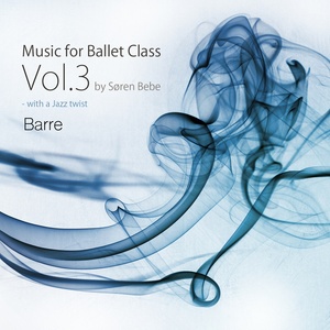 Music for Ballet Class Vol.3 by Søren Bebe - Barre (Original ballet class music for a full ballet barre workout by jazz pianist Søren Bebe)