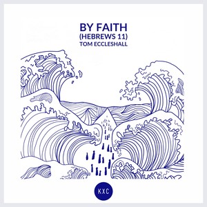 By Faith (Hebrews 11)