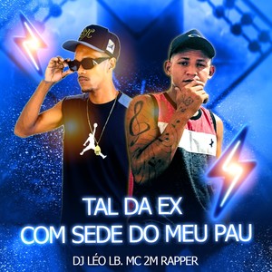 TAL DA EX. COM SEDE DO MEU PAU (Explicit)