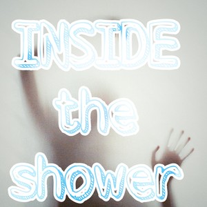 INSIDE THE SHOWER