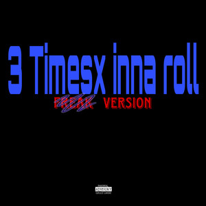 3 Timesx Inna Roll Freestyle (Explicit)