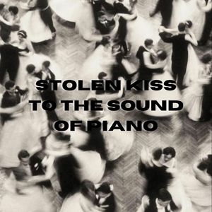 Stolen Kiss To The Sound Of Piano