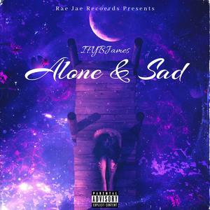 Alone and Sad (Explicit)