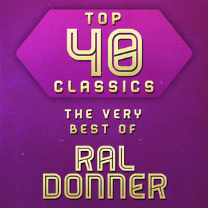 Top 40 Classics - The Very Best of Ral Donner