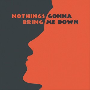 Nothing's Gonna Bring Me Down