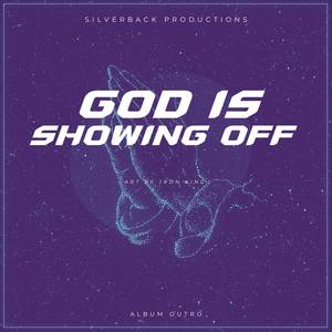 GOD IS SHOWIN OFF (Explicit)