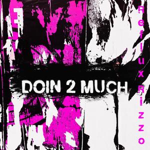 doin 2 much (feat. Adamn Killa)