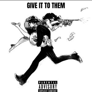 GIVE IT TO THEM (Explicit)