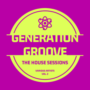 Generation Groove, Vol. 2 (The House Sessions)