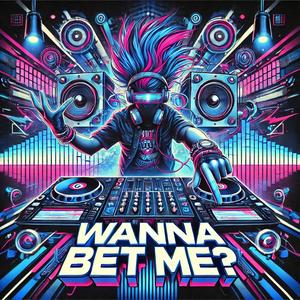 Wanna bet me (Explicit)