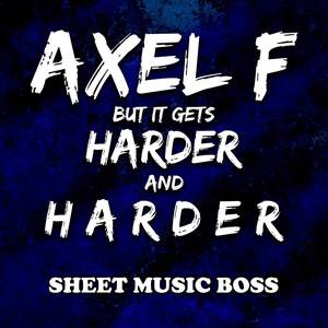 Axel F but it gets Harder and Harder