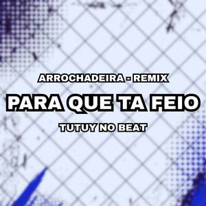 Para Que Tá Feio