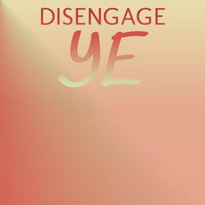 Disengage Ye