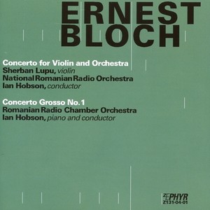 BLOCH, E.: Violin Concerto / Concerto Grosso No. 1 (S. Lupu, Romanian National Radio Orchestra, Romanian Radio Chamber Orchestra, I. Hobson)