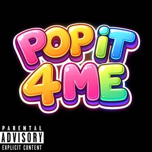 Pop It 4 Me (Explicit)
