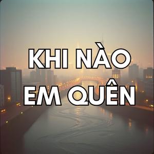 Khi nào em quên