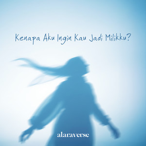 Kenapa Aku Ingin Kau Jadi Milikku?