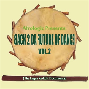 Back 2 da Future of Dance, Vol. 2 (The Lagos Re-Edit Documents)