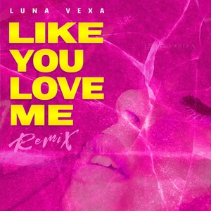 Like You Love Me (Remix) [Explicit]