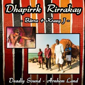 Dhapirrk Rirrakay - Deadly Sound/Arnhem Land