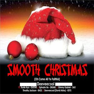 Smooth Christmas Oh Come All Ye Faithful (feat. Kunle Ayo, Ephraim Ita, Jimmy Gabriel & Timothy Jackson)