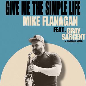 Give Me The Simple Life (feat. Gray Sargent)