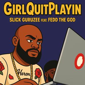 GirlQuitPlayin (feat. Fedd the God) (Explicit)
