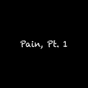 Pain, Pt. 1