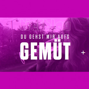 Du gehst mir auf's Gemüt