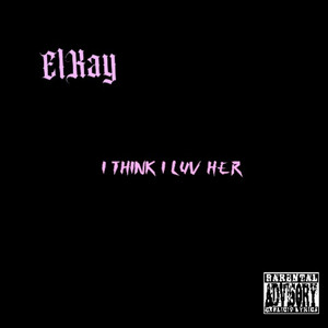 I Think I Luv Her (Explicit)