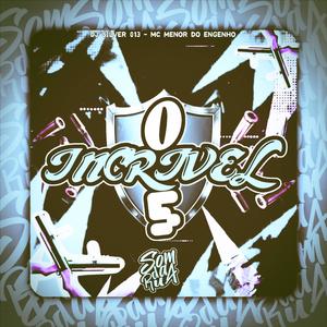 O Incrível 5 (feat. DJ SILVER 013 & MC Menor Do Engenho|Explicit)