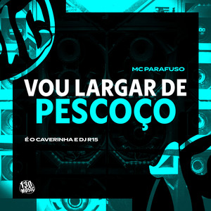 VOU LARGAR DE PESCOÇO (Explicit)