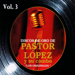 Discos de Oro: Pastor López y Su Combo Volume 3