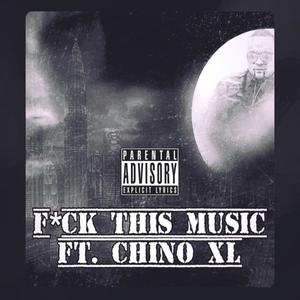 F*ck This Music (feat. Chino XL) [Explicit]