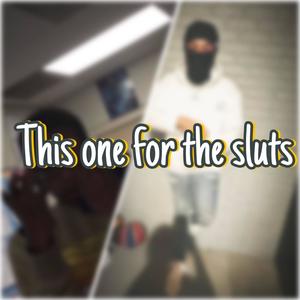 This one for the sluts (feat. K3skiii) (Explicit)