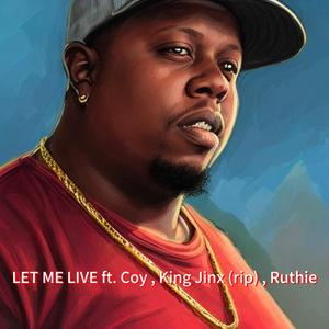 LET ME LIVE (feat. Coy, King Jinx (rip) & Ruthie) [Live] [Explicit]