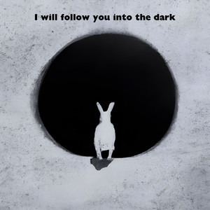 I will follow you into the dark