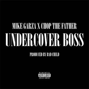 Undercover Boss (feat. Mike Garza & Chop the Father) (Explicit)