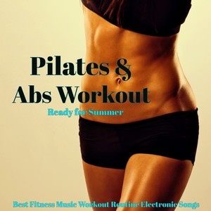 Pilates & Abs Workout – Ready for Summer, Best Fitness Music Workout Routine Electronic Songs