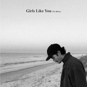 Girls Like You (No More) [Explicit]