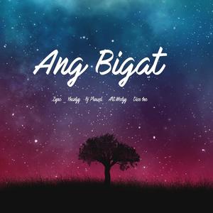 ANG BIGAT(feat. Zync, Yhanzy, B J Prowel & Art Weezy)