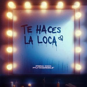 Te Haces La Loca (feat. Flyyandresss) [Explicit]