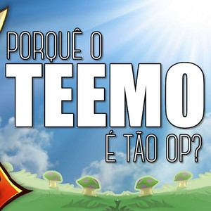 Porquê o Teemo É Tão Op?