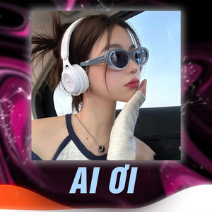 Ai Ơi (Remix)