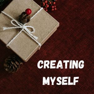 Creating Myself