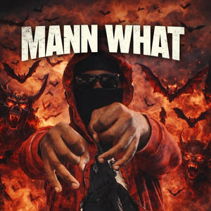 MANN WHAT (feat. 13baccdoe) (Explicit)